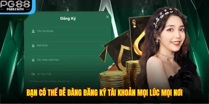 Đăng Ký 2 Bạn có thể dễ dàng đăng ký tài khoản mọi lúc mọi nơi