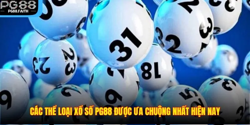 Xổ Số PG88 – Cơ Hội Để Hội Viên Đổi Đời Từ Con Số May Mắn 3 Các thể loại xổ số PG88 được ưa chuộng nhất hiện nay