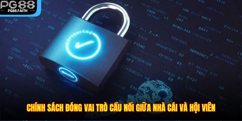 Quyền Riêng Tư 3 Chính sách đóng vai trò cầu nối giữa nhà cái và hội viên