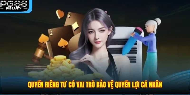 Quyền Riêng Tư 1 Quyền riêng tư có vai trò bảo vệ quyền lợi cá nhân
