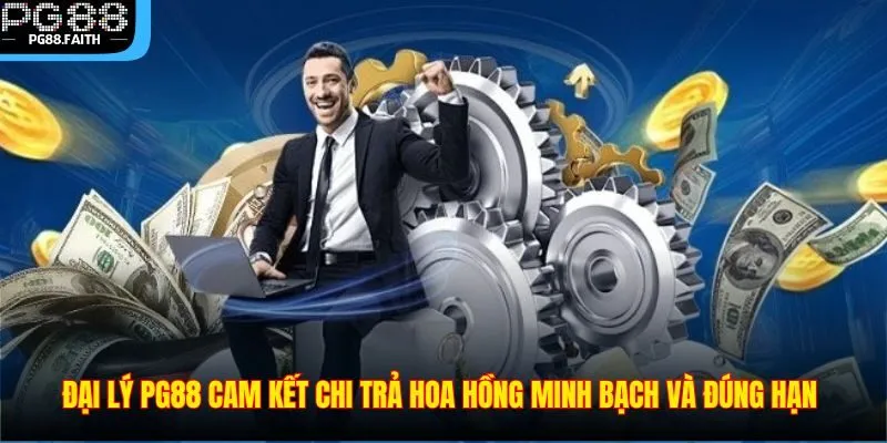 Đại Lý 2 Đại lý PG88 cam kết chi trả hoa hồng minh bạch và đúng hạn