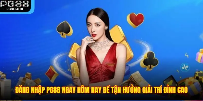 Đăng Nhập 1 Đăng nhập PG88 ngay hôm nay để tận hưởng giải trí đỉnh cao