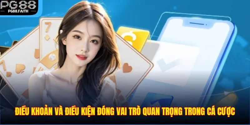 Điều Khoản Và Điều Kiện 1 Điều khoản và điều kiện đóng vai trò quan trọng trong cá cược
