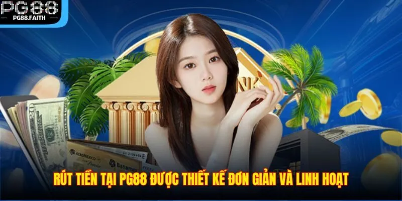 Rút Tiền 2 Rút tiền tại PG88 được thiết kế đơn giản và linh hoạt
