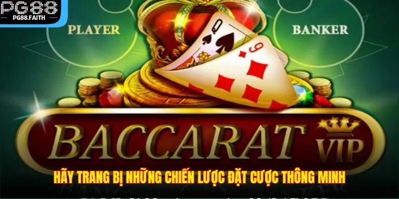Cách Chơi Baccarat – Tựa Game Hay Không Thể Bỏ Lỡ Tại PG88 4 Hãy trang bị những chiến lược đặt cược thông minh