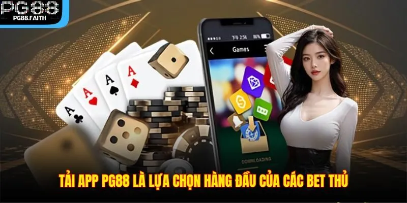 Tải App 1 Tải app PG88 là lựa chọn hàng đầu của các bet thủ
