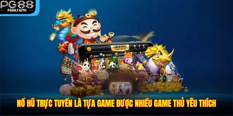 Nổ Hũ Trực Tuyến – Giải Trí Đỉnh Cao Đổi Đời Nhanh Chóng 2 Nổ hũ trực tuyến là tựa game được nhiều game thủ yêu thích