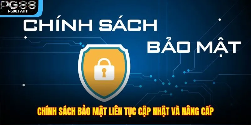 Chính Sách Bảo Mật 1 Chính sách bảo mật liên tục cập nhật và nâng cấp