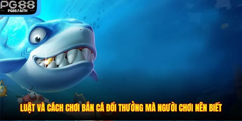 Bắn Cá Đổi Thưởng PG88 – Săn Thủy Quái Nhận Quà Cực Khủng 3 Luật và cách chơi bắn cá đổi thưởng mà người chơi nên biết