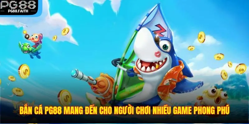 Bắn Cá PG88 – Điểm Đến Săn Thưởng Đỉnh Cao Hàng Đầu Châu Á 3 Bắn cá PG88 mang đến cho người chơi nhiều game phong phú