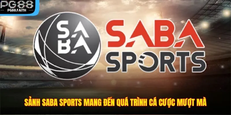 Sảnh Saba Sports Tại Pg88 – Nơi Cá Cược Thể Thao Hấp Dẫn 3 Sảnh Saba Sports mang đến quá trình cá cược mượt mà