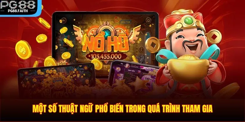 Nổ Hũ Trực Tuyến – Giải Trí Đỉnh Cao Đổi Đời Nhanh Chóng 4 Một số thuật ngữ phổ biến trong quá trình tham gia
