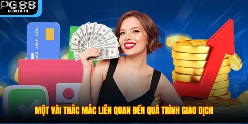 Rút Tiền 3 Một vài thắc mắc liên quan đến quá trình giao dịch