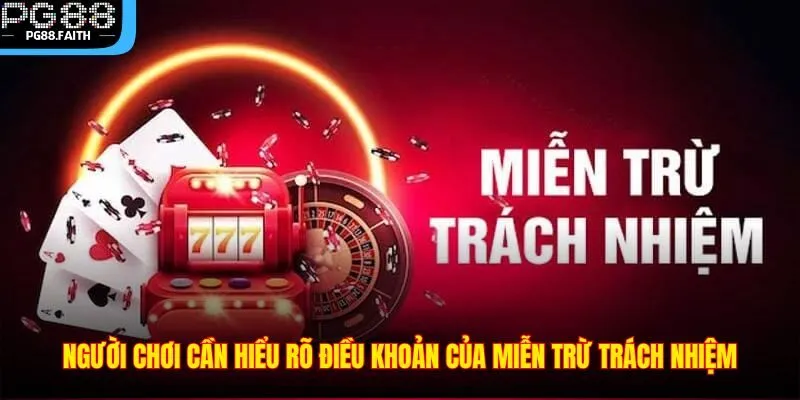Miễn Trừ Trách Nhiệm 1 Người chơi cần hiểu rõ điều khoản của miễn trừ trách nhiệm