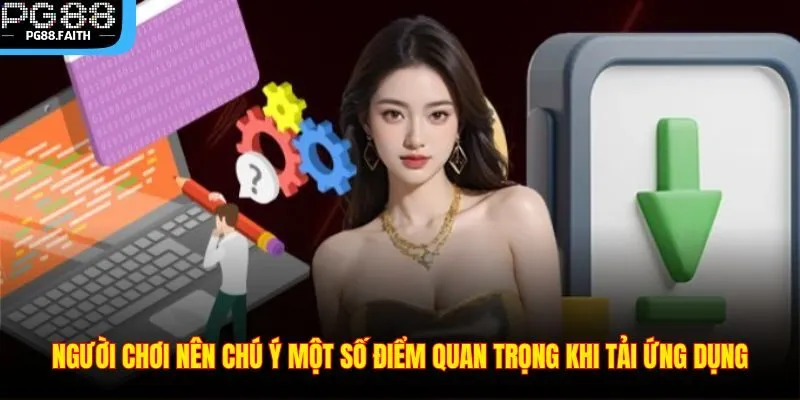 Tải App 3 Người chơi nên chú ý một số điểm quan trọng khi tải ứng dụng