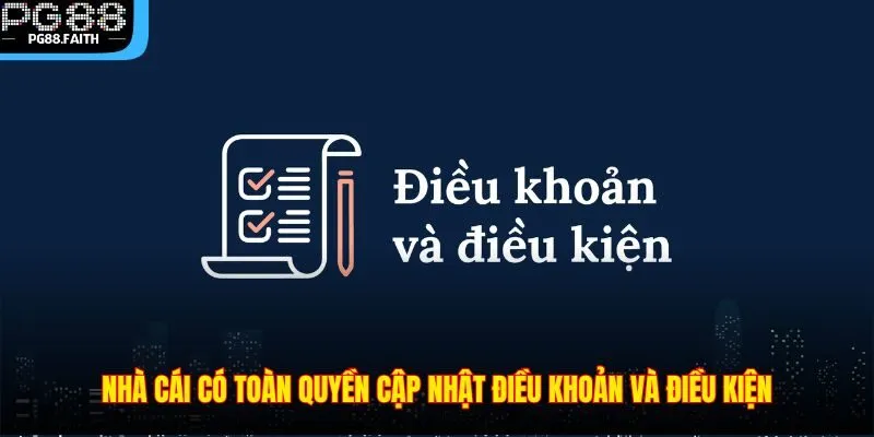 Điều Khoản Và Điều Kiện 2 Nhà cái có toàn quyền cập nhật điều khoản và điều kiện