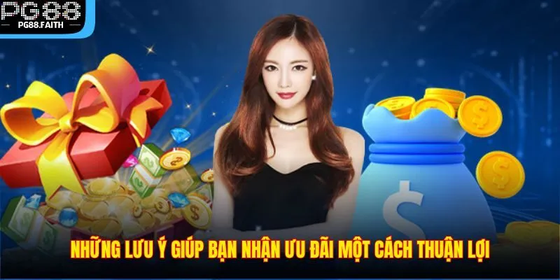 Khuyến Mãi PG88 3 Những lưu ý giúp bạn nhận ưu đãi một cách thuận lợi