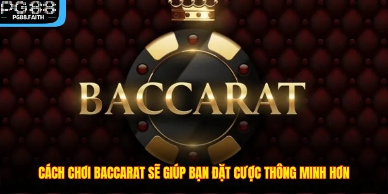 Cách Chơi Baccarat – Tựa Game Hay Không Thể Bỏ Lỡ Tại PG88 2 Cách chơi Baccarat sẽ giúp bạn đặt cược thông minh hơn