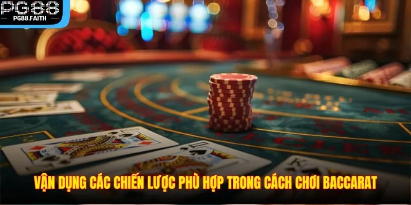 Cách Chơi Baccarat – Tựa Game Hay Không Thể Bỏ Lỡ Tại PG88 3 Vận dụng các chiến lược phù hợp trong cách chơi baccarat